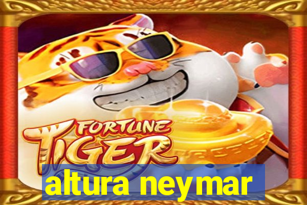 altura neymar